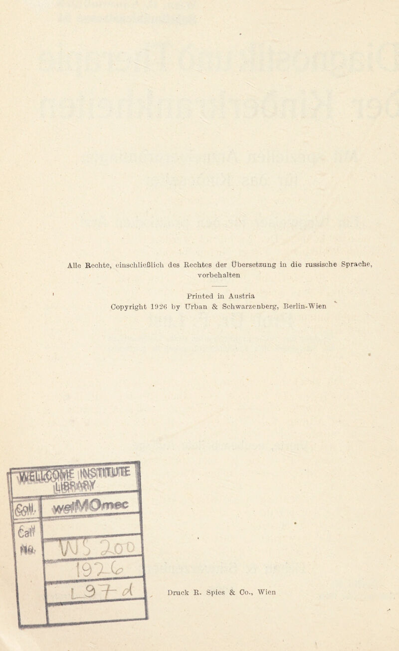 Alle Rechte, eiuscliließlich des Rechtes der Übersetzung in die russische Sprache, Vorbehalten Printed in Austria Copyright 1026 by Urban & Schwarzenberg, Berlin-Wien Druck R. Spies & Co., Wien