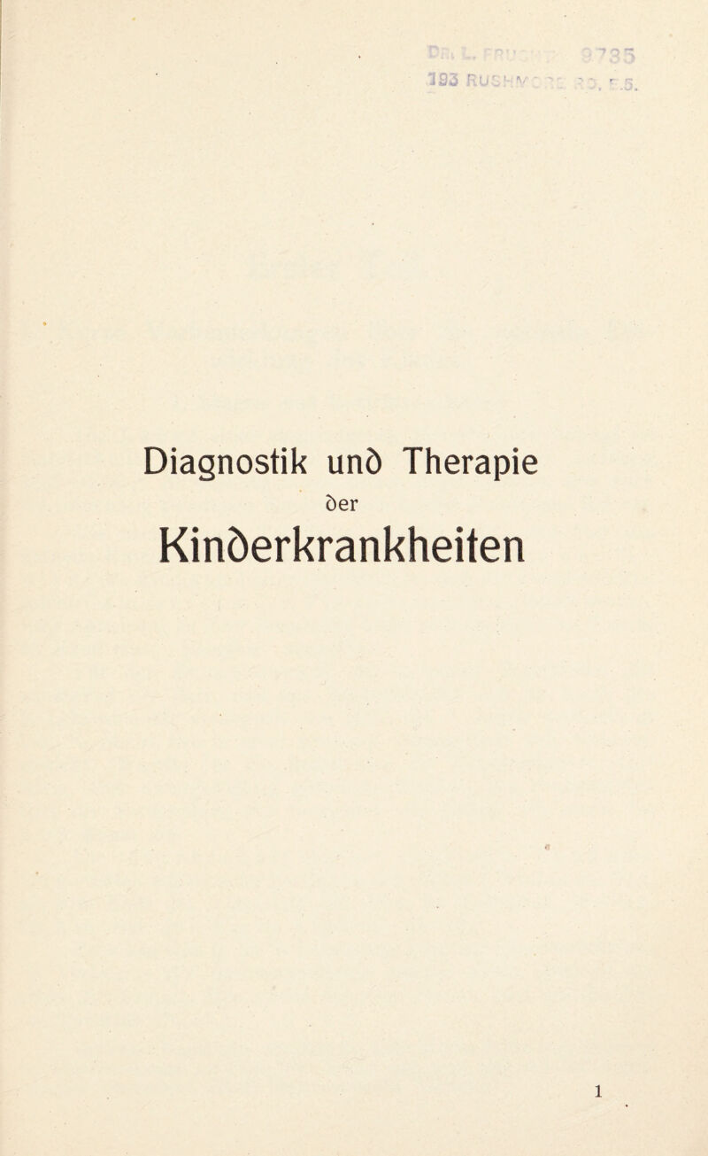 193 Diagnostik unö Therapie ber Kinöerkrankheiten