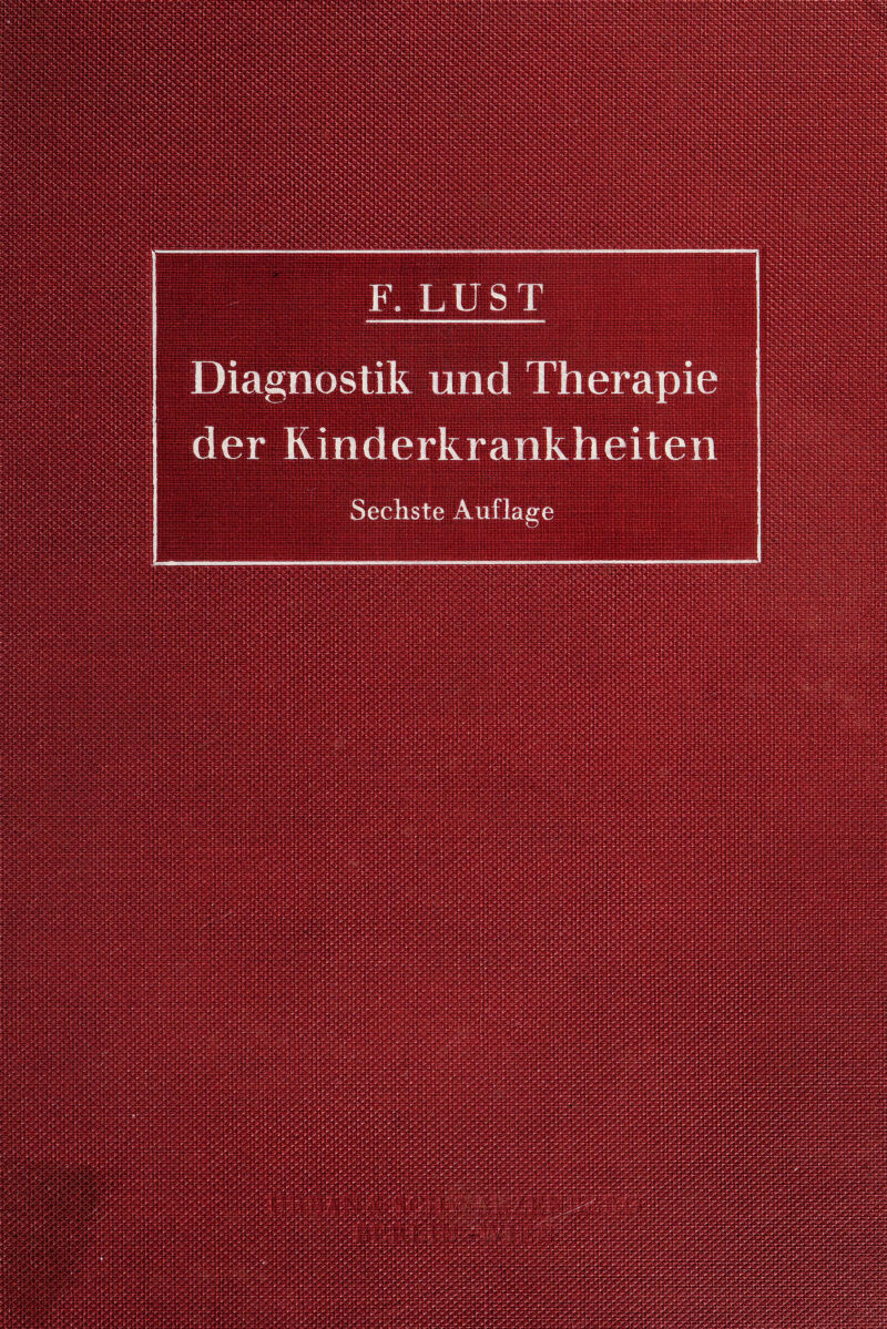 F. LUST Diagnostik und Therapie der Kinderkrankheiten Sechste Auflage