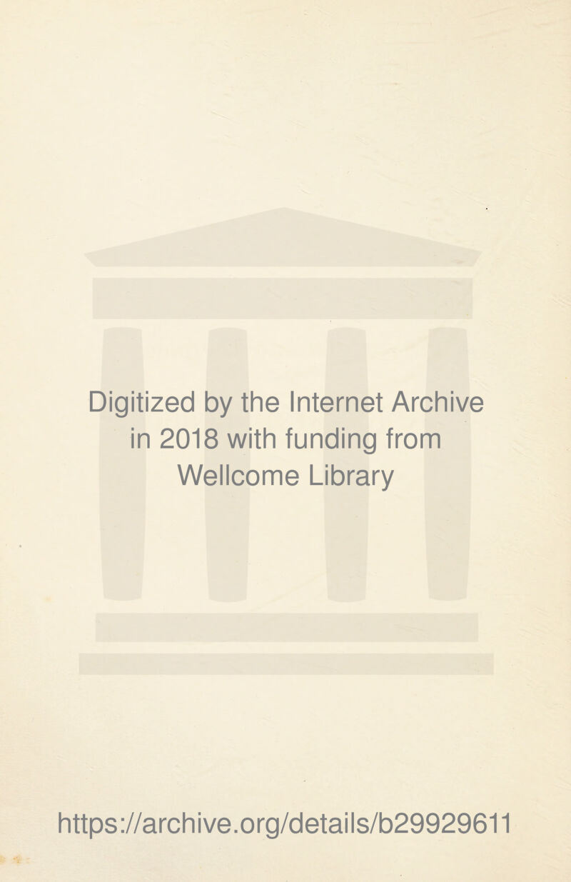 Digitized by the Internet Archive in 2018 with funding from Wellcome Library https://archive.org/details/b29929611