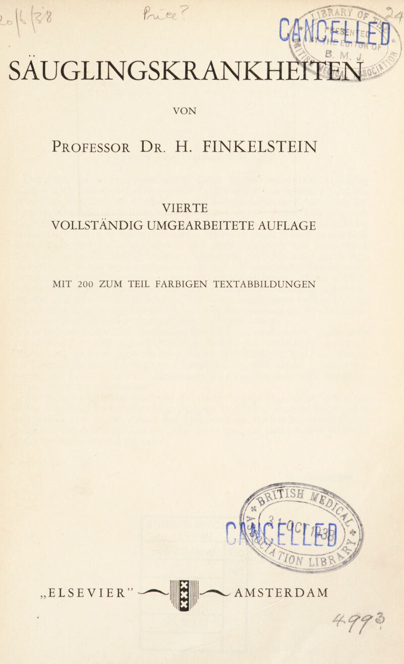 ß-ulee T SAUGLINGSKRANKH VON Professor Dr. H. FINKELSTEIN VIERTE VOLLSTÄNDIG UMGEARBEITETE AUFLAGE MIT 200 ZUM TEIL FARBIGEN TEXTABBILDUNGEN