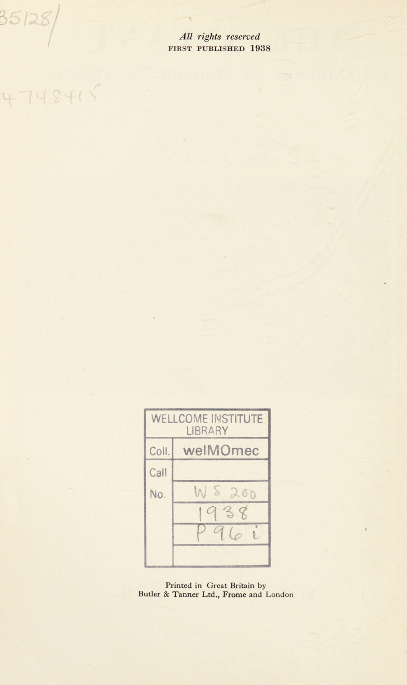 All rights reserved FIRST PUBLISHED 1938 WELLCOME INSTITUTE LIBRARY Coil. welMOmec Call No. lAi S 2.C 0 IR'SS FTcTT Printed in Great Britain by Butler & Tanner Ltd., Frome and London