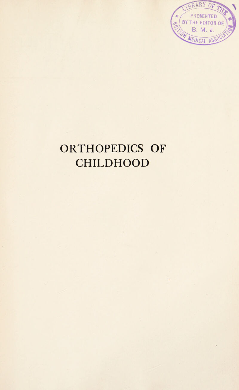 ORTHOPEDICS OF CHILDHOOD