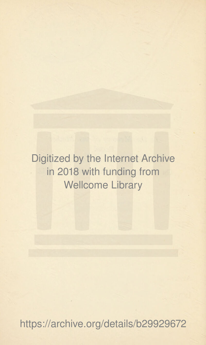 Digitized by the Internet Archive in 2018 with funding from Wellcome Library https://archive.org/details/b29929672