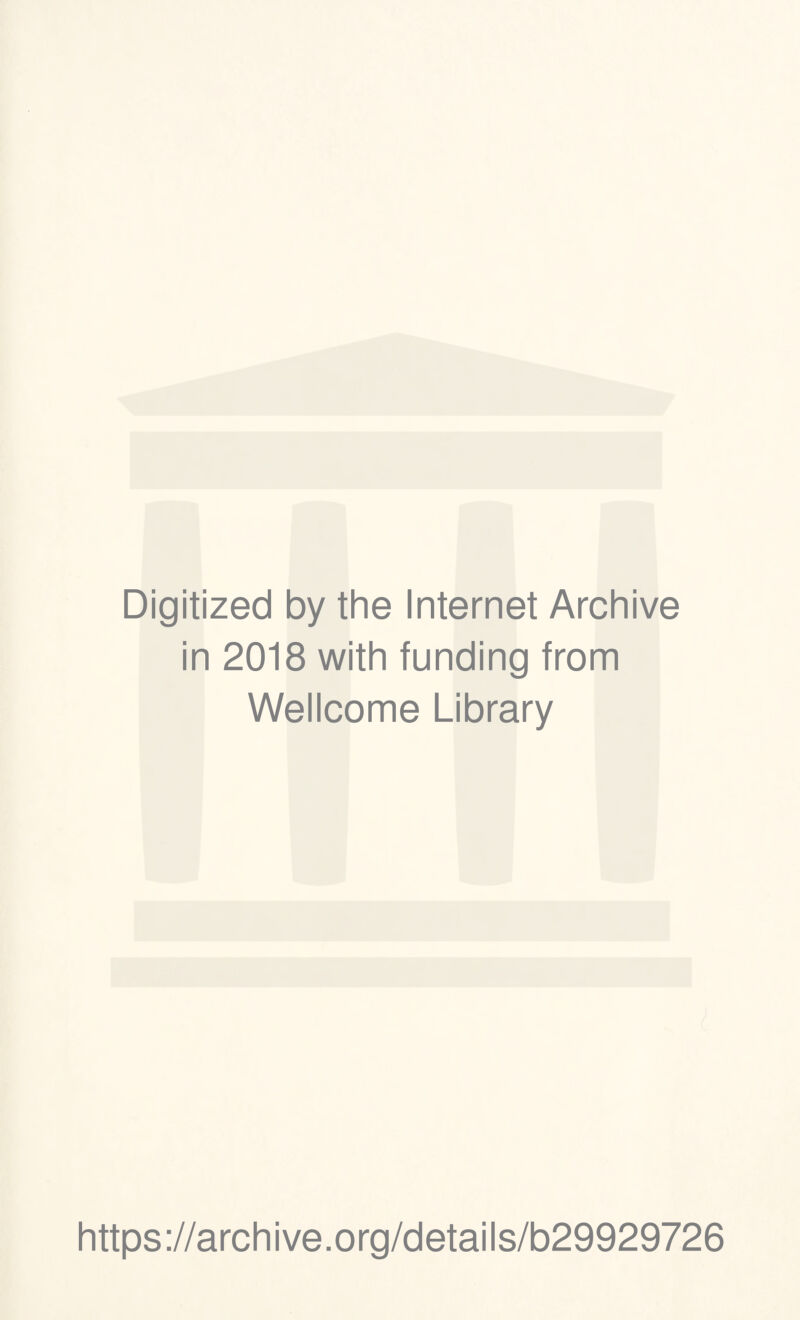 Digitized by the Internet Archive in 2018 with funding from Wellcome Library https://archive.org/details/b29929726