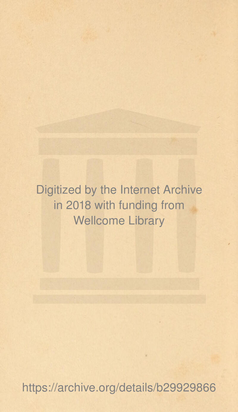 Digitized by the Internet Archive in 2018 with funding from Wellcome Library https://archive.org/details/b29929866