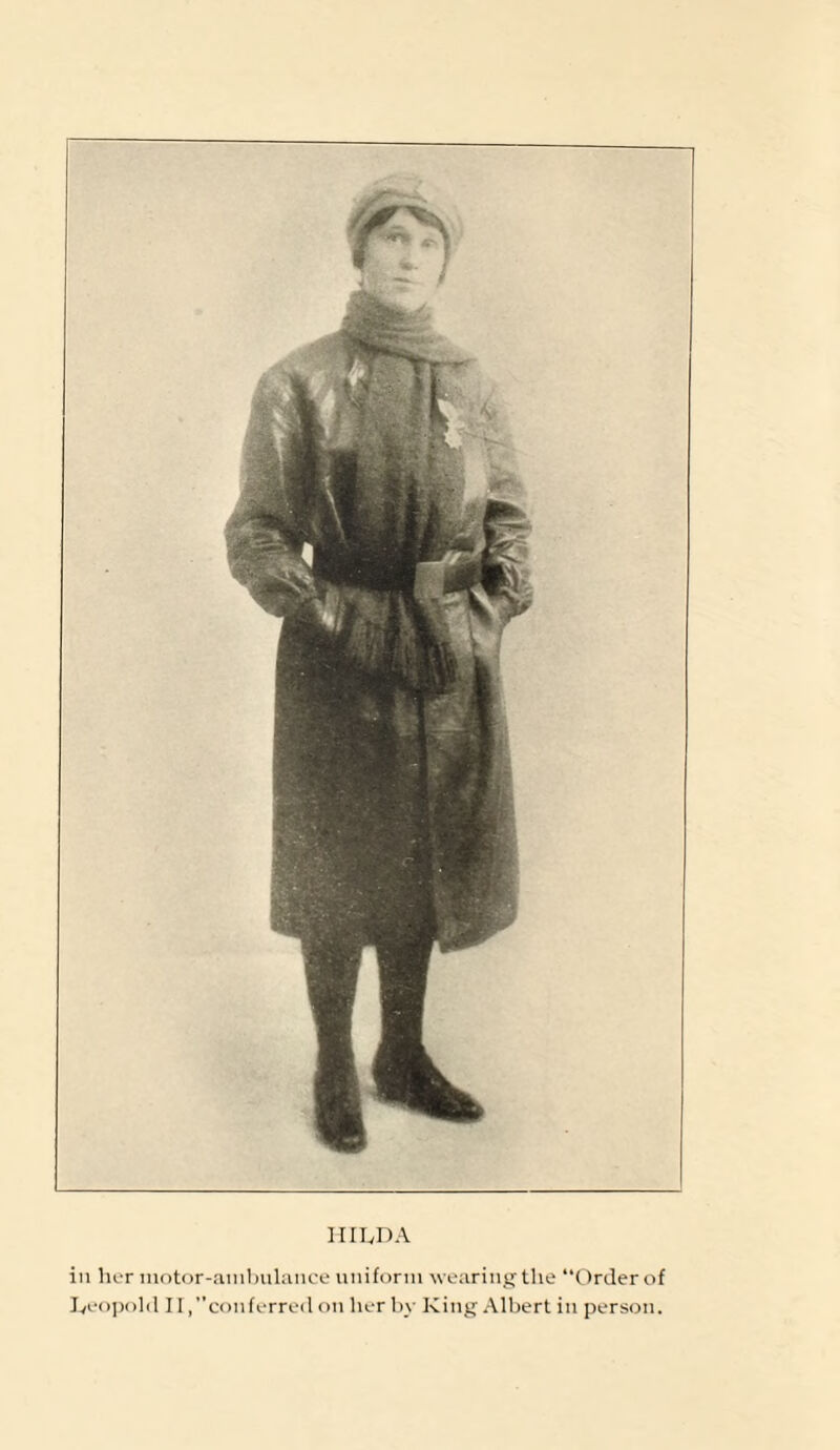 HILDA in her motor-ambulance uniform wearing the “Order of Leopold II,conferred on her by King Albert in person.