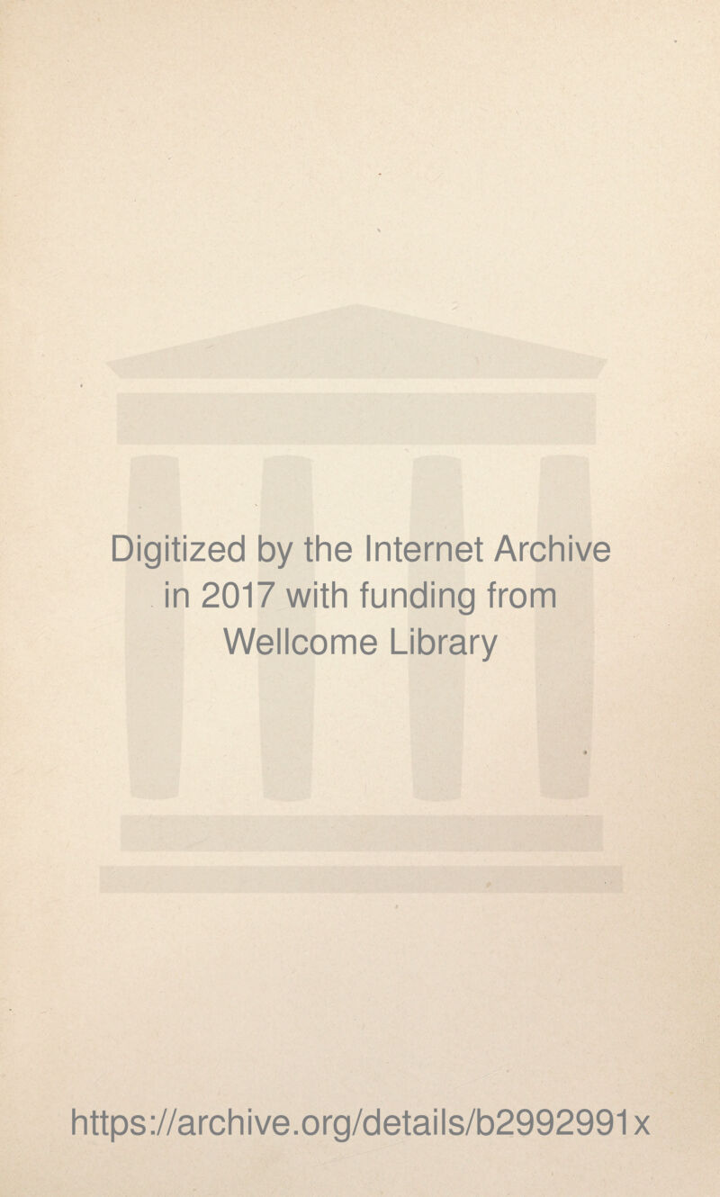 Digitized by the Internet Archive in 2017 with funding from Wellcome Library https://archive.org/details/b2992991x