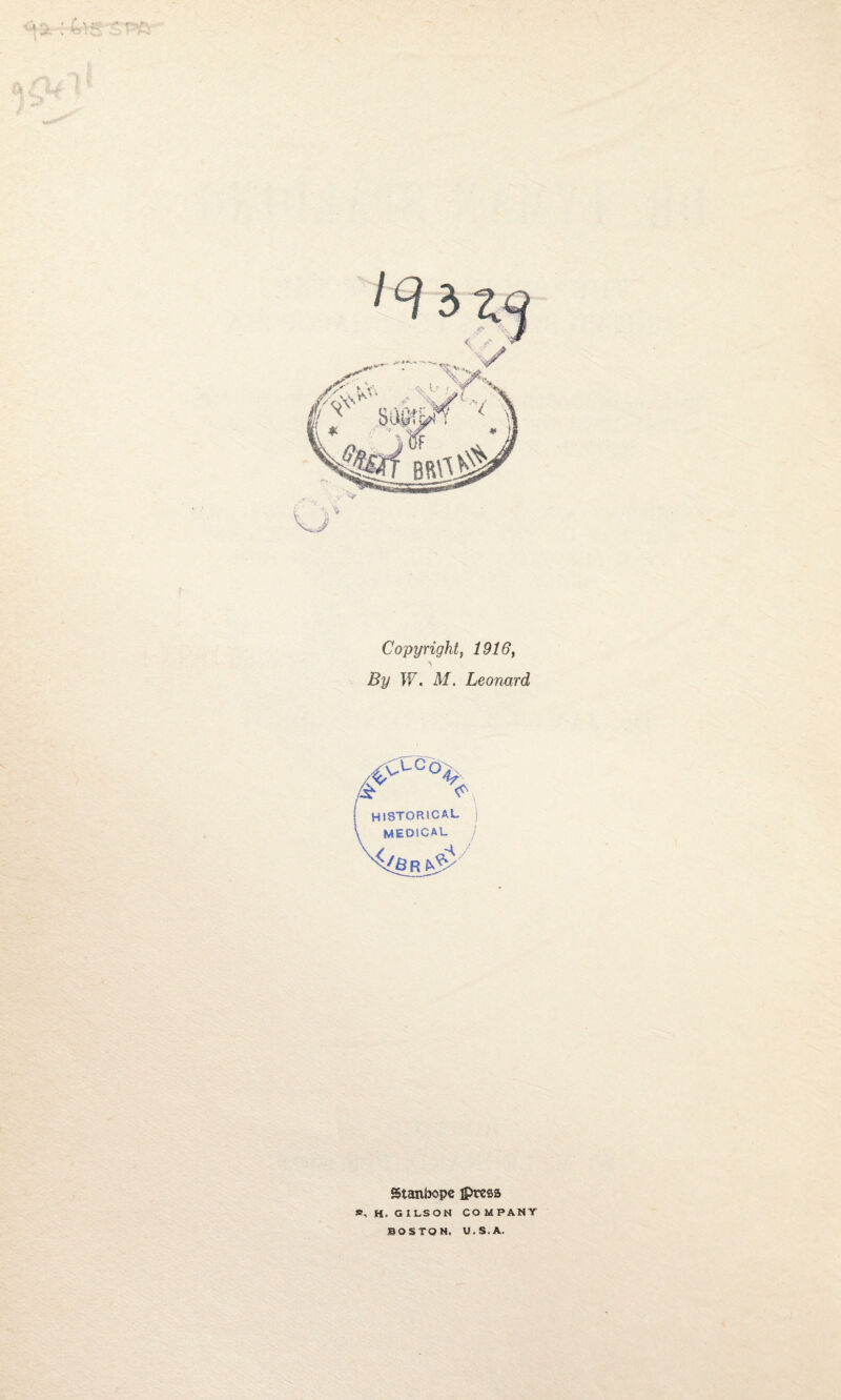 Copyright t 1916, By W. M. Leonard 4? <c ! HISTORICAL \ MEDICAL s/ Stanbope Jprees *, H. GILSON COMPANY BOSTON, U.S.A.
