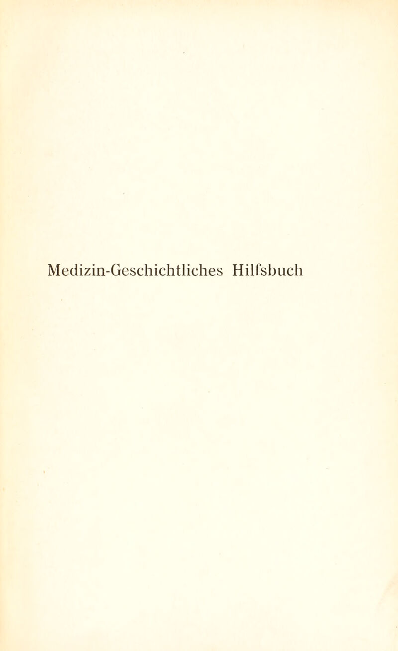 Medizin-Geschichtliches Hilfsbuch