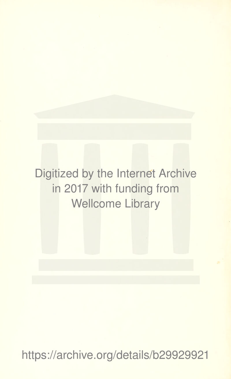 Digitized by the Internet Archive in 2017 with funding from Wellcome Library https://archive.org/details/b29929921