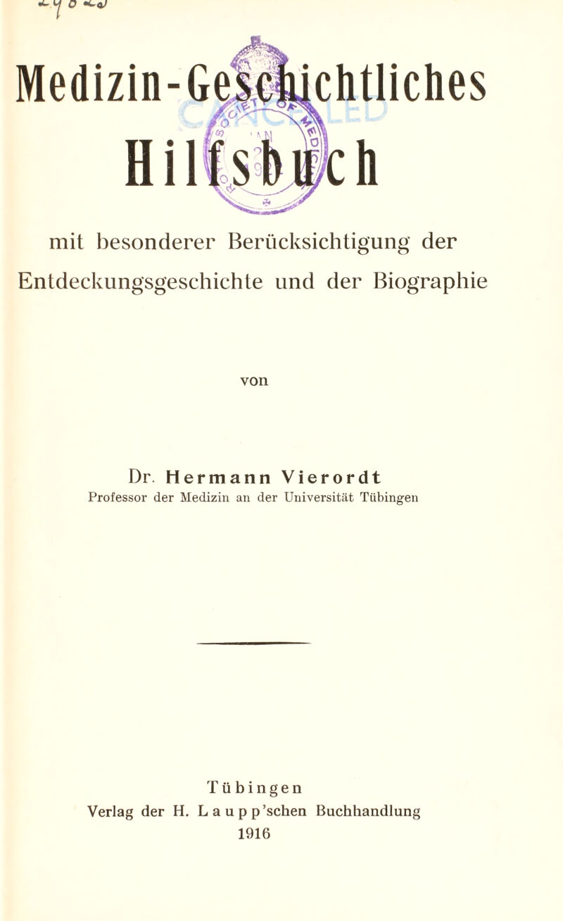 mit besonderer Berücksichtigung der Entdeckungsgeschichte und der Biographie von Dr. Hermann Vierordt Professor der Medizin an der Universität Tübingen Tübingen Verlag der H. Laupp’schen Buchhandlung 1916