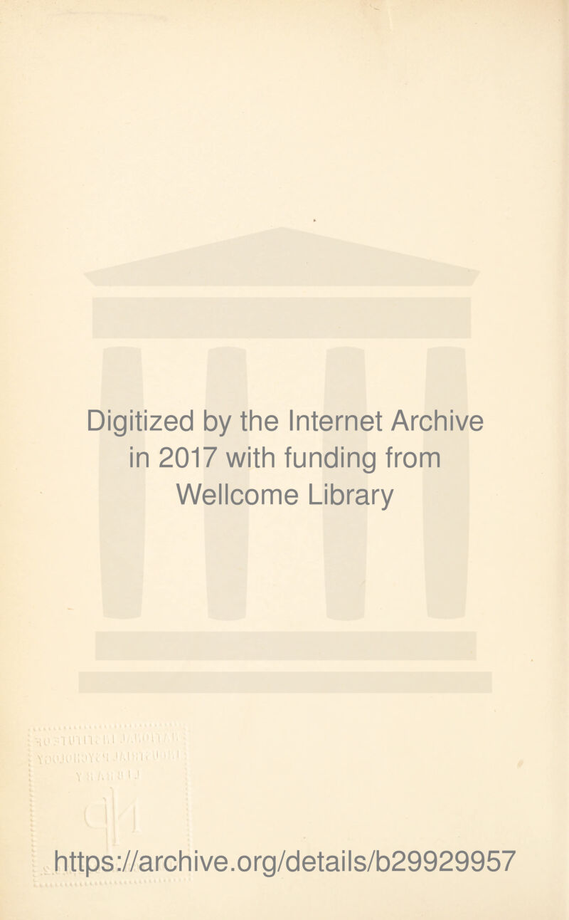 Digitized by the Internet Archive in 2017 with funding from Wellcome Library https://archive.org/details/b29929957