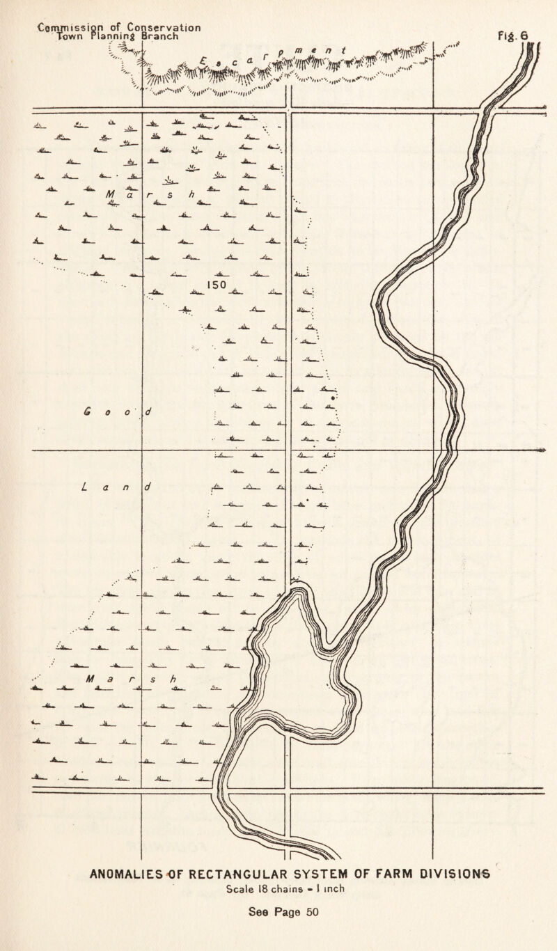 Town Planning Branch • * jtr ' r p meat . Fig.e  r .'. ... \ .Sti*’*' ’''///*»'■•>in ANOMALIES OF RECTANGULAR SYSTEM OF FARM DIVISIONS Scale 18 chains - l inch