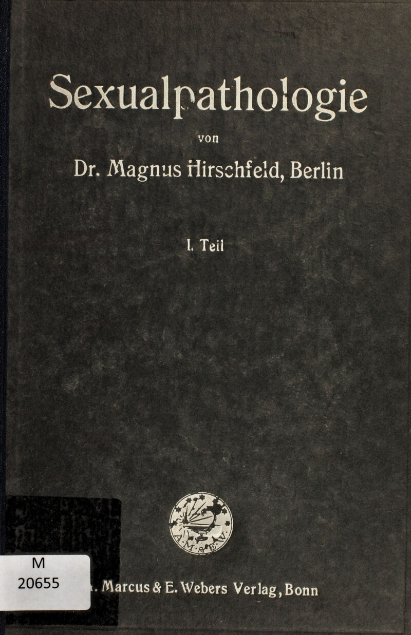 Sexualpathologie von Dr. Magnus Hirschfeld, Berlin I. Teil M 20655 . Marcus &E. Webers Verlag,Bonn