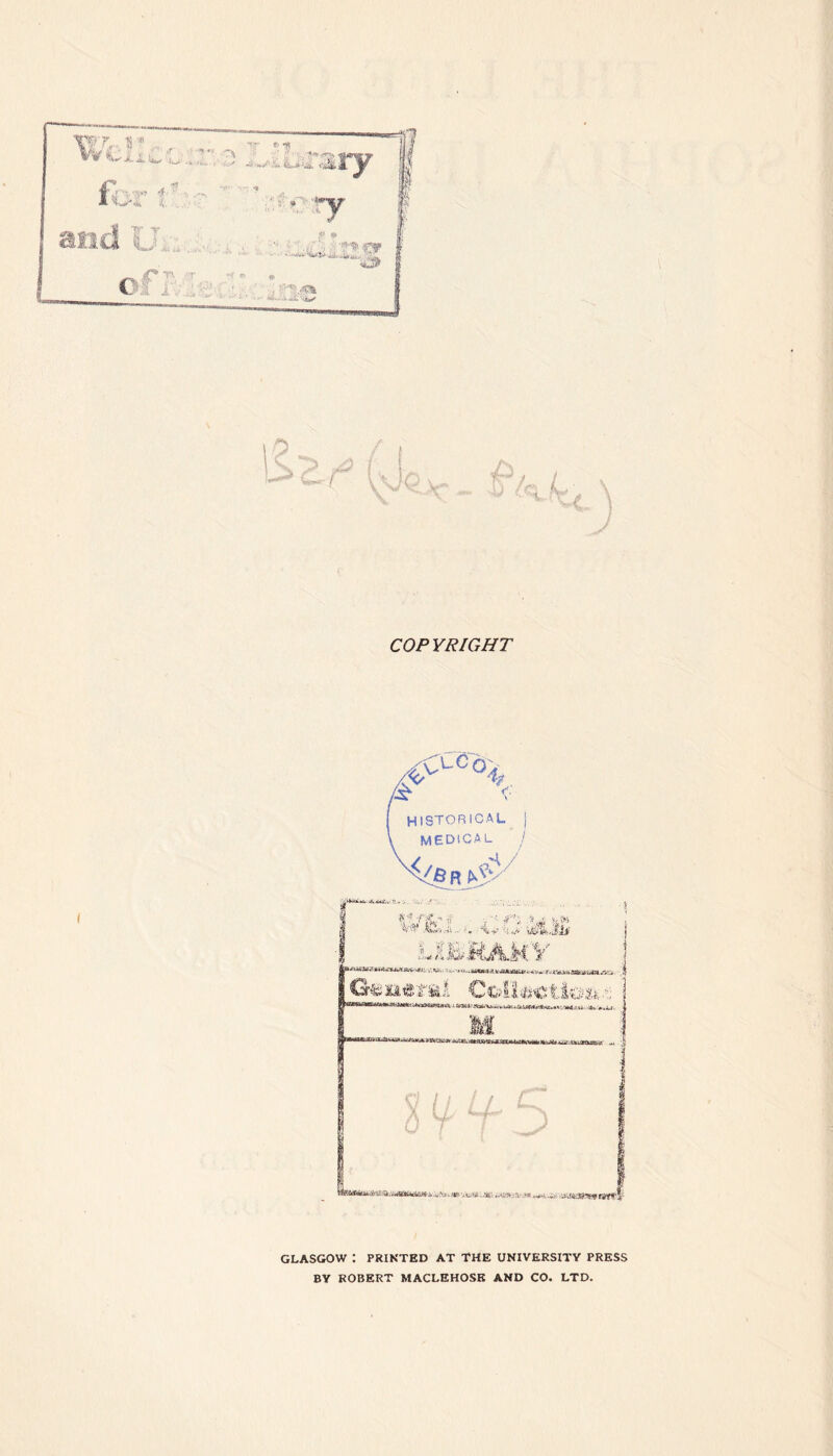 WWit' 4 t. V J COPYRIGHT GLASGOW : PRINTED AT THE UNIVERSITY PRESS BY ROBERT MACLEHOSE AND CO. LTD.