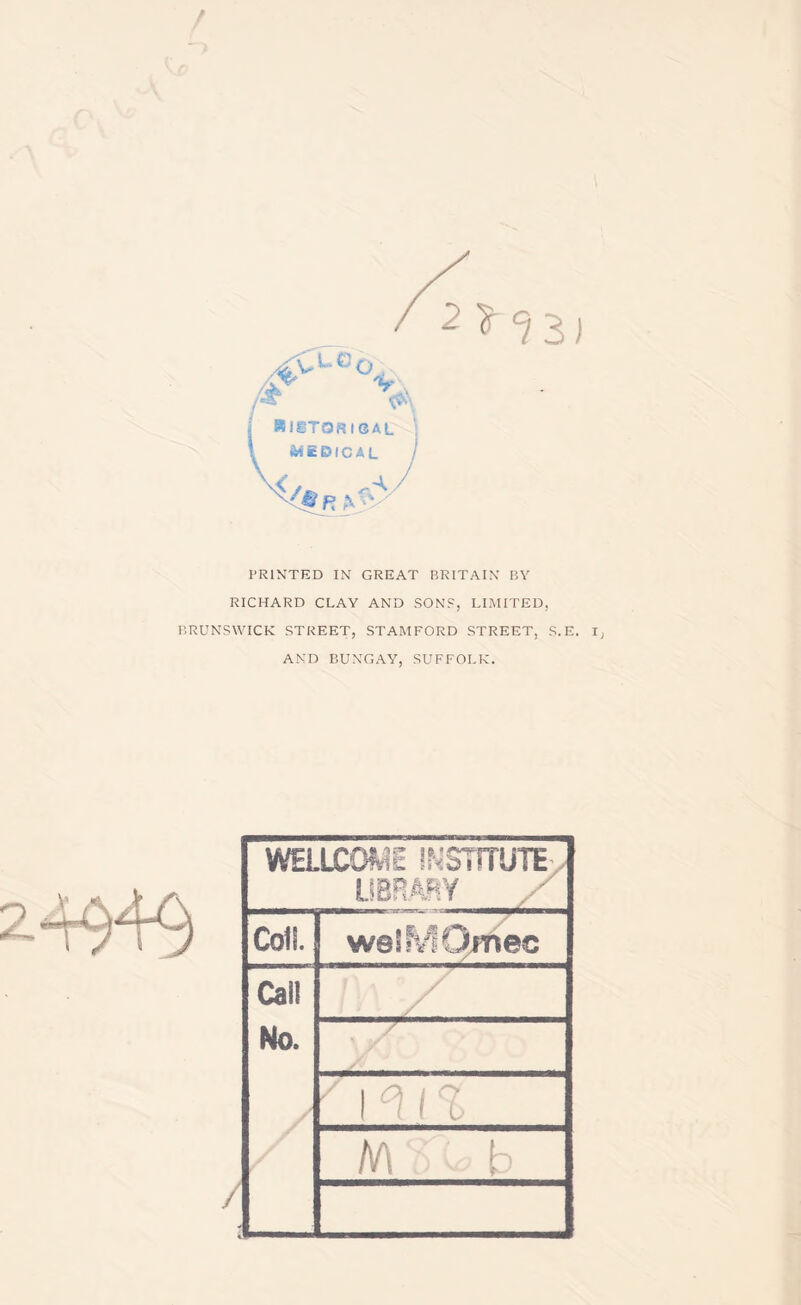 / ) PRINTED IN GREAT BRITAIN BY RICHARD CLAY AND SON?, LIMITED, BRUNSWICK STREET, STAMFORD STREET, S.E. I, AND BUNGAY, SUFFOLK. mnxmE iNsmuTEy LIBRARY Con. w@SMQmec Cat! No. ,y. /\°[[%