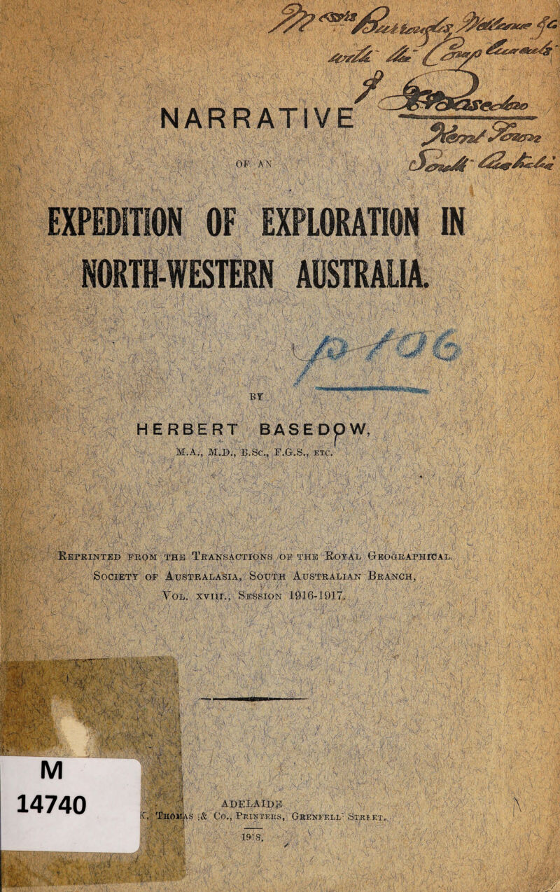 M.A., M.I)., 13.Sc., F.G.S., etc BeFRINTED from THE TrANSACTIQNS OF THE BotAL GEOGRAPHICAL. Society of Australasia, South Australian Branch, Vol. xviii., Session 1916-1917. ADELAIDE o., Printers,, Grenkelr Street M | 14740 m ■