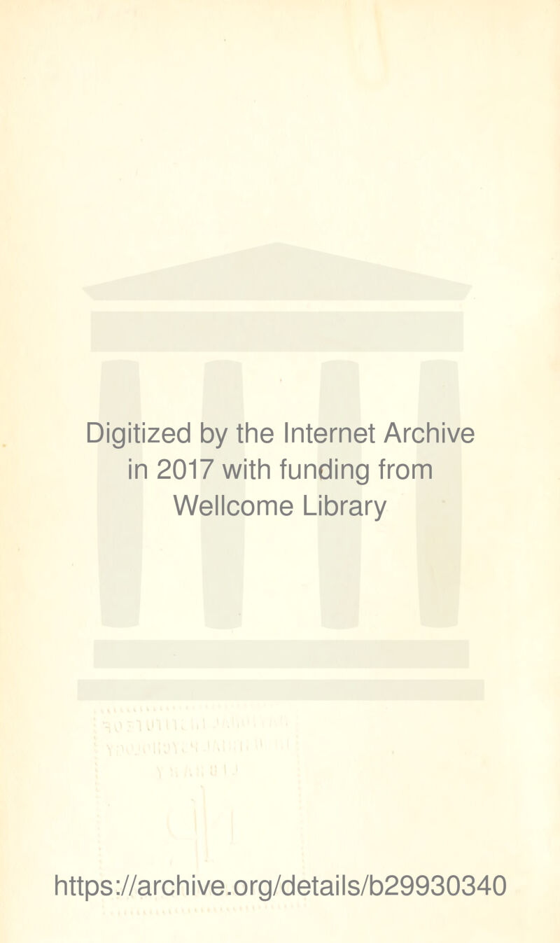 Digitized by the Internet Archive in 2017 with funding from Wellcome Library https://archive.org/details/b29930340