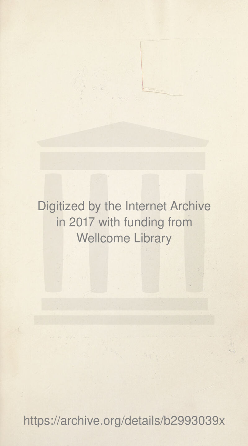 Digitized by the Internet Archive in 2017 with funding from Wellcome Library https://archive.org/details/b2993039x