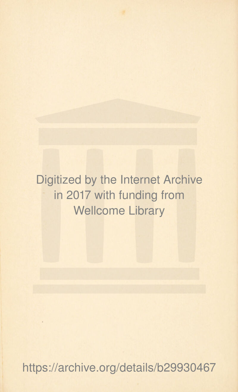 Digitized by the Internet Archive in 2017 with funding from Wellcome Library https://archive.org/details/b29930467