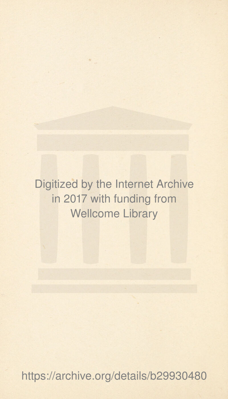 Digitized by the Internet Archive in 2017 with funding from Wellcome Library https://archive.org/details/b29930480