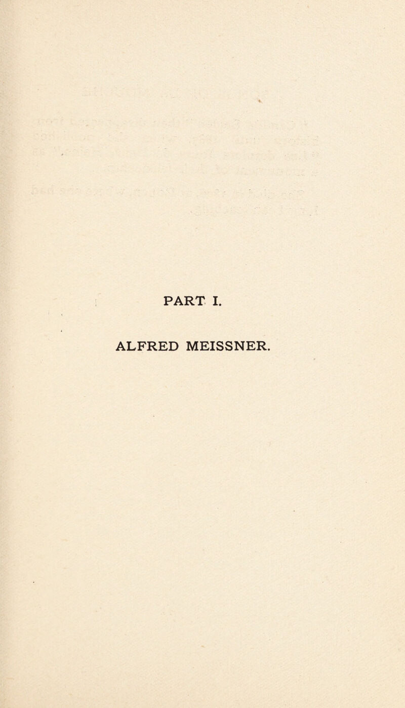 PART I. ALFRED MEISSNER.