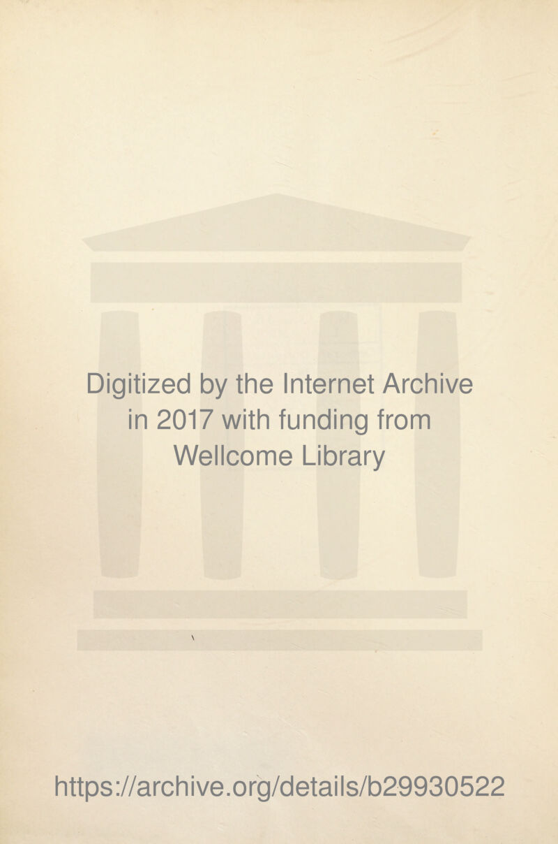 Digitized by the Internet Archive in 2017 with funding from Wellcome Library V https://archive.org/details/b29930522