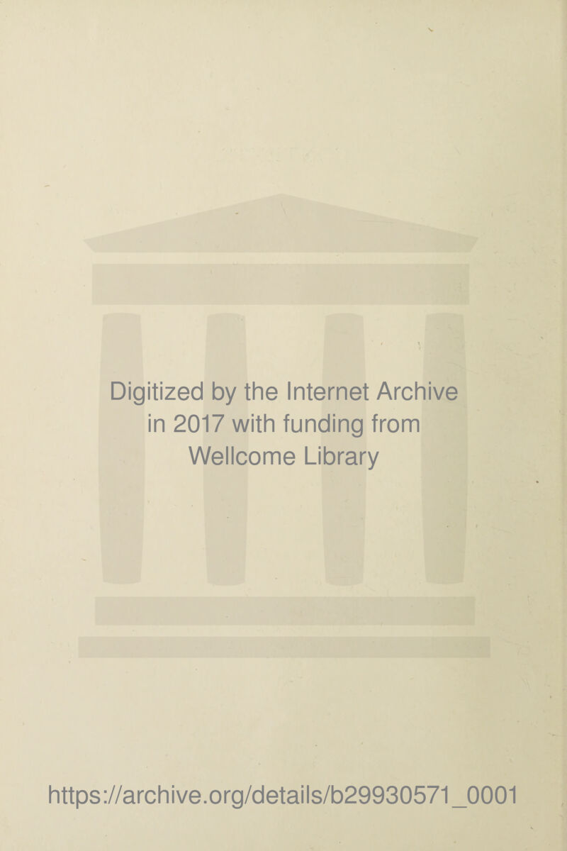 Digitized by the Internet Archive in 2017 with funding from Wellcome Library https://archive.org/details/b29930571_0001