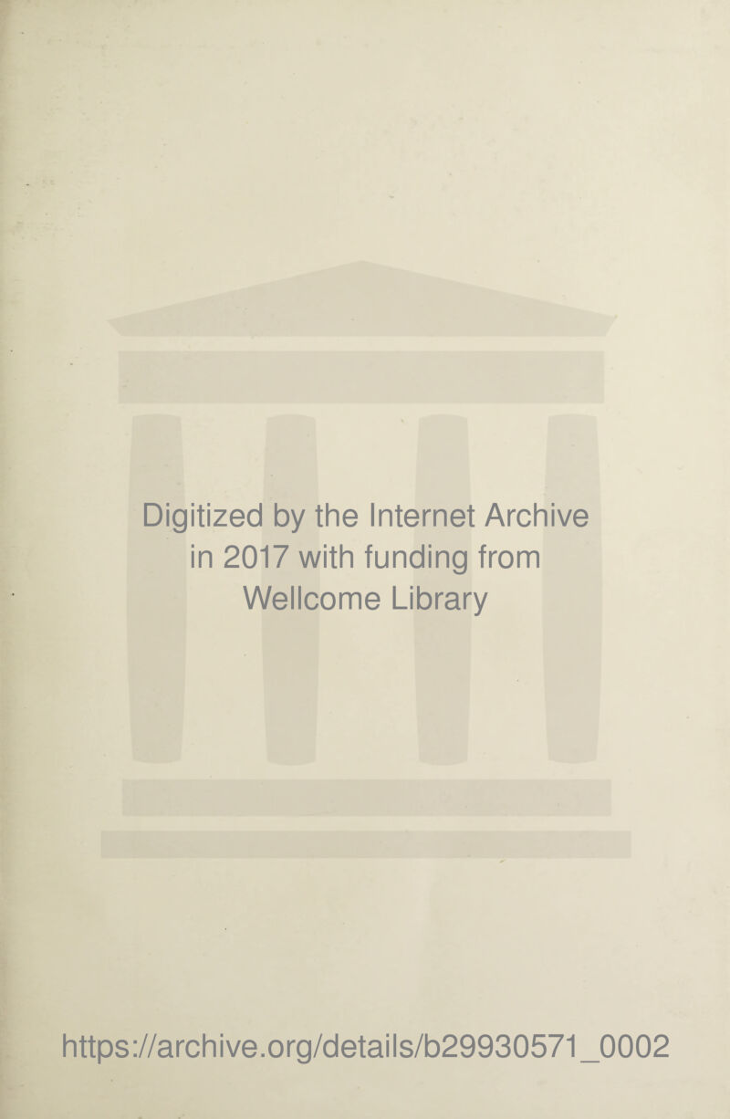 Digitized by the Internet Archive in 2017 with funding from Wellcome Library https://archive.org/details/b29930571_0002