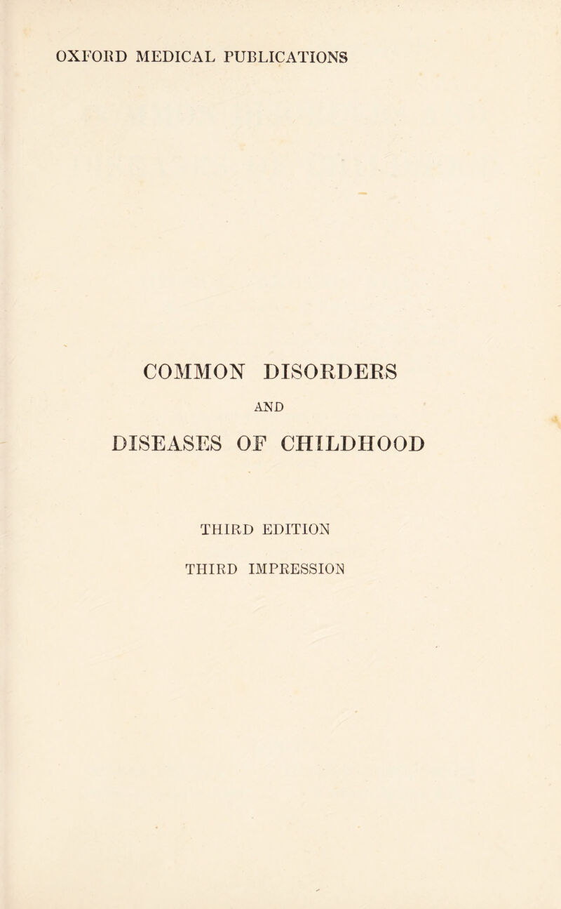 OXFORD MEDICAL PUBLICATIONS COMMON DISORDERS AND DISEASES OF CHILDHOOD THIRD EDITION THIRD IMPRESSION