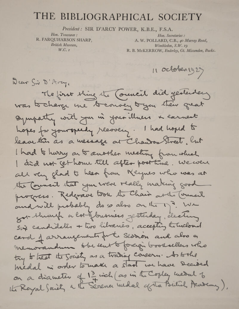 THE BIBLIOGRAPHICAL SOCIETY President: SIR D’ARCY POWER, K.B.E., F.S.A. Hon. Treasurer: Hon. Secretaries : R. FARQUHARSON SHARP, A. W. POLLARD, C.B., 40 Murray Road, British Museum, Wimbledon, S.W. ig W.C. 1 R. B. McKERROW, Enderley, Gt. Missenden, Bucks. R) <U*-T IS ' ,\ruj , *rOz Vrsio M/OL i-v tv /K£fl^cr«>€x_*^ • I k^t Uaj|Xp(. - tx^V^. lwX>v«^ cv*. ^5” <Nvs, ^JLA vt’Ca-s. to kflo-^N |x-<avv. \^v^o ^r-C^o- ‘^vat-o l\^y '^y^tXX ctzr WtUM. - Ls%*e\r~t3iylc /Ui> tXX Ao SO oJg^o C^K. •La l p. V^-*— £v *^\. c^jl^a'CaL^^ 5^ “H tCo-0 X^rrUOo ( 1a, W^r>^ gA S^^v/rv\ cla^jl ^X-o ^ ler o _ \^lJUI ^ oviw ferw^< ^ Uaxm. «*--» LA, 0V\. £A_. Ai<s.u*iJZv «L^ CX-^y U.AO. -t ■RoyJL ^ ttAt, ^ »CP3i«iv>x<. uoJLJi. |V-Jh^ )