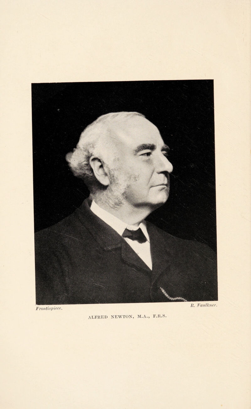 R. Faull'ner Frontispiece ALFRED NEWTON, M.A., F.R.S