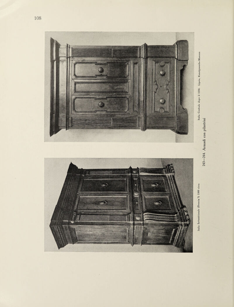 Italia Settentrionale (Brescia?) 1500 circa Italia Centrale dopo il 1550. Lipsia, Kunstgewerbe-Museum 243—244. Armadi con pilastrini