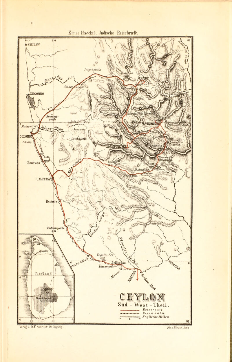 Ernst Unedel . Jüdische Reisebriefe (II1I.AW ■ XEGOMBO Mutwal AviyilU'rifa COLOMBi Lunihuyanta Pantnra H CALTna' B™tatte AiuManyodde Kugnllu Ser\ Basamwu Tiefland Süd - West - Theil. -- - Reiseroute — Eisen b a h n, «=-•=?»■ — — Eng lische Met len Verlag v. K.f.Koehler in Leipzig. L»fh v Gilrsch, Jena viiuoi) i|lV