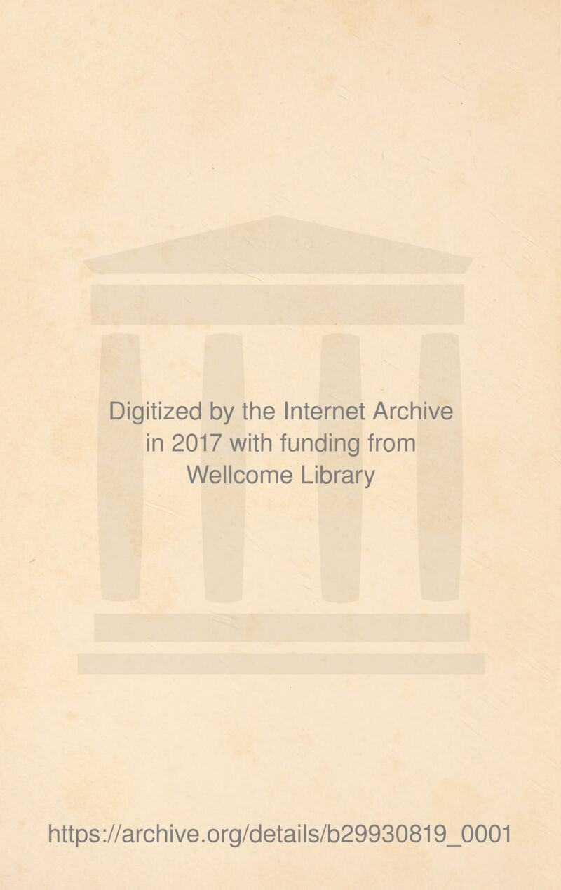 Digitized by the Internet Archive in 2017 with funding from Wellcome Library https://archive.org/details/b29930819_0001