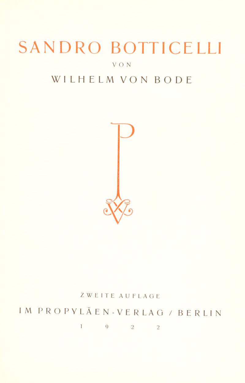 SANDRO BOTTICELLI VON WILHELM VON BODE ZWEITE AUFLAGE IM PROPYLÄEN-VERLAO / BERLIN