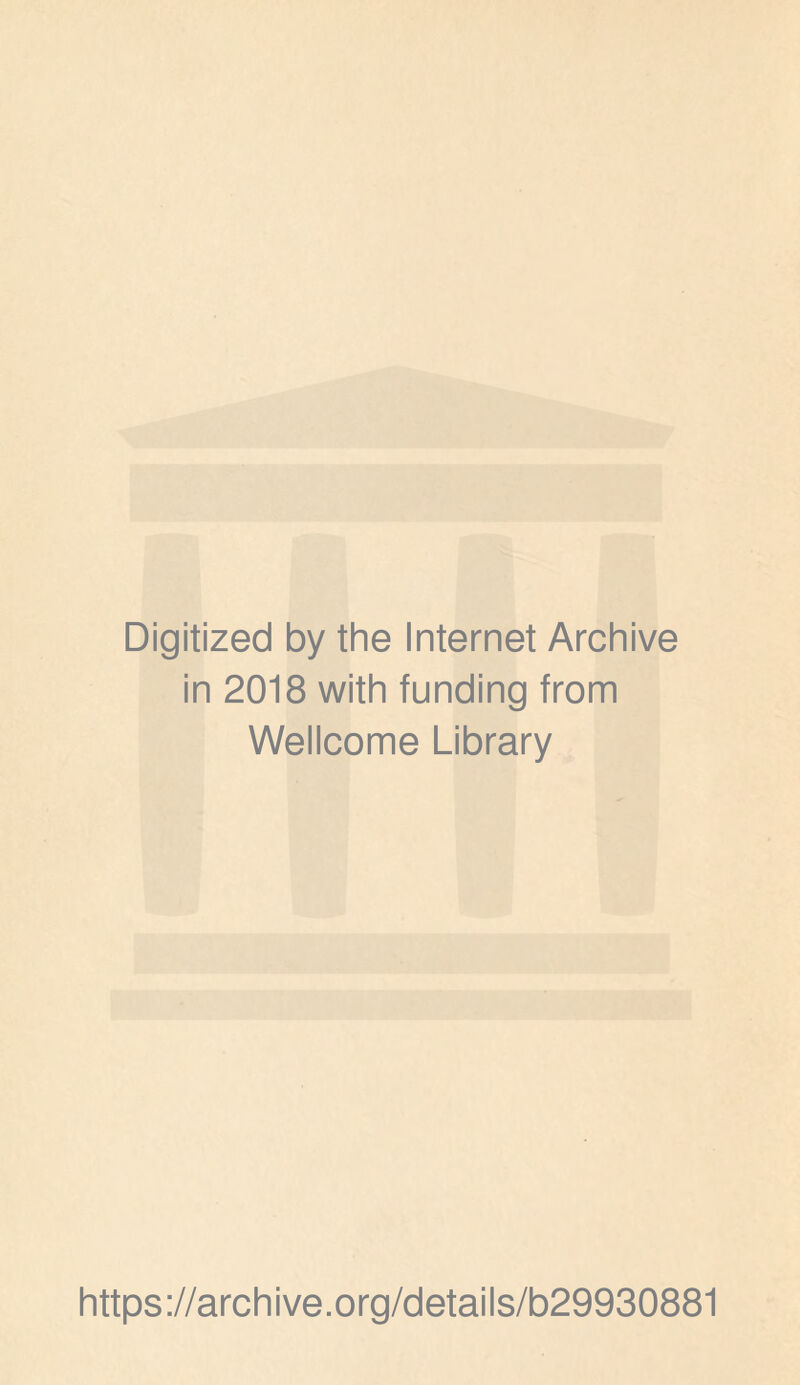 Digitized by the Internet Archive in 2018 with funding from Wellcome Library https://archive.org/details/b29930881