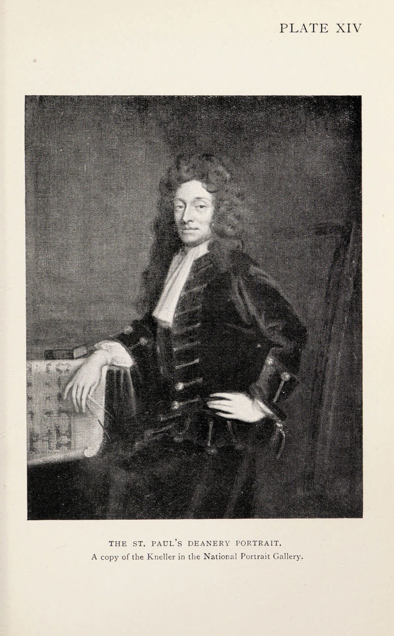 PLATE XIV THE ST. Paul’s deanery portrait. A copy of the Kneller in the National Portrait Gallery.