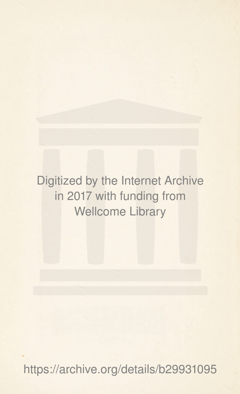 Digitized by the Internet Archive in 2017 with funding from Wellcome Library https://archive.org/details/b29931095