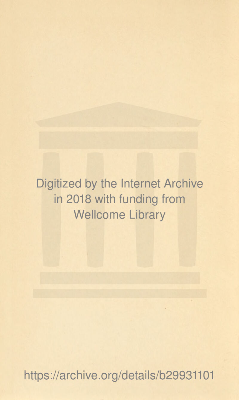 Digitized by the Internet Archive in 2018 with funding from Wellcome Library https://archive.Org/details/b29931101