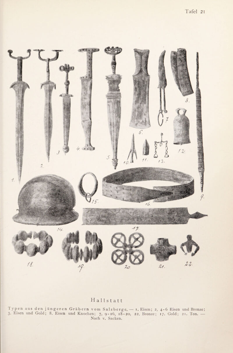 Hallstatt Typen aus den jüngeren Gräbern vom Salzberge. — i. Eisen; 2, 4-6 Eisen und Bronze; 3. Eisen und Gold; 8. Eisen und Knochen; 7, 9-16, 18-20, 22. Bronze; 17. Gold; 21. Ton. —