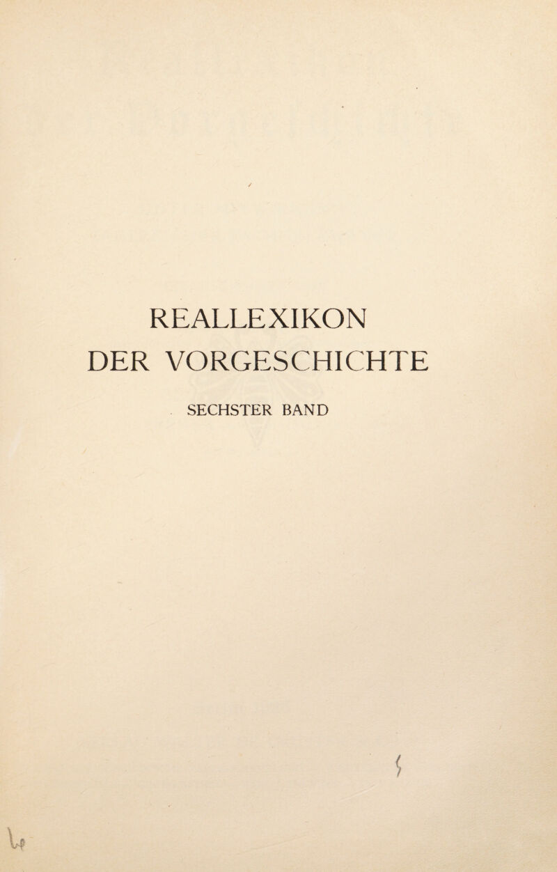 / REALLEXIKON DER VORGESCHICHTE SECHSTER BAND (