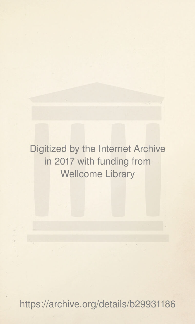 Digitized by the Internet Archive in 2017 with funding from Wellcome Library https://archive.org/details/b29931186