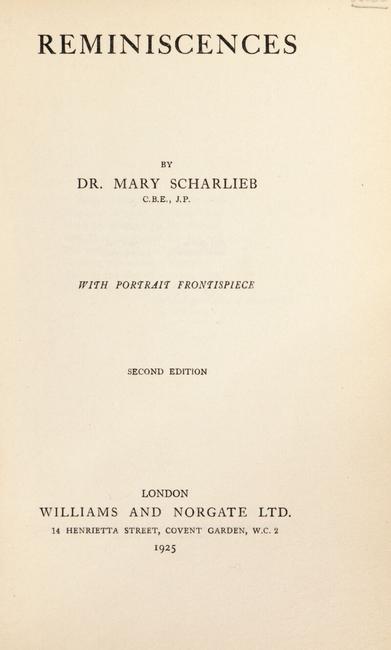 BY DR. MARY SCHARLIEB C.B.E., TP. WITH PORTRAIT FRONTISPIECE SECOND EDITION LONDON WILLIAMS AND NORGATE LTD. 14 HENRIETTA STREET, COVENT GARDEN, W.C, 2