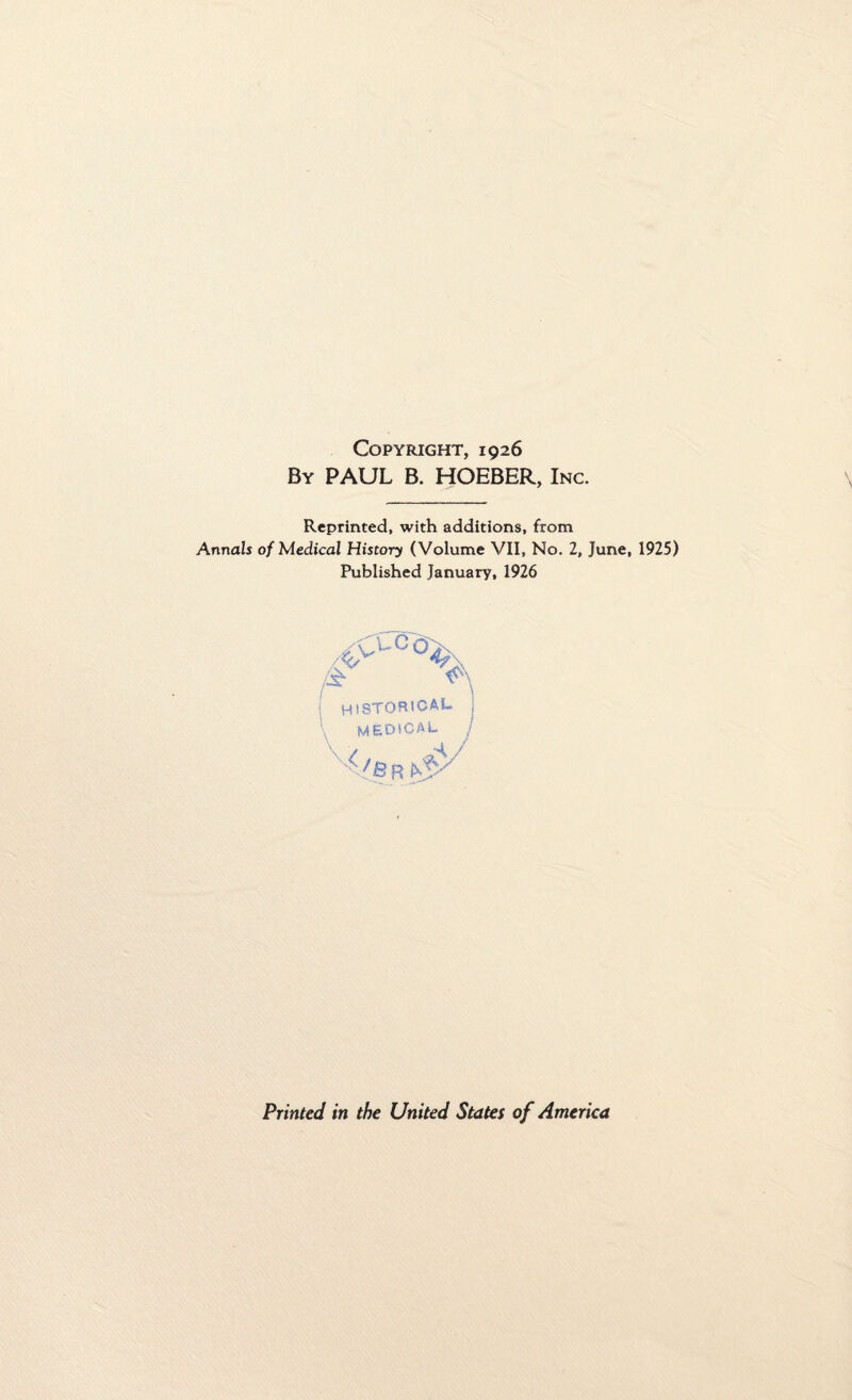 Copyright, 1926 By PAUL B. HOEBER, Inc. Reprinted, with additions, from Annals of Medical History (Volume VII, No. 2, June, 1925) Published January, 1926 HISTORICAL \ medical \ / Printed in the United States of America