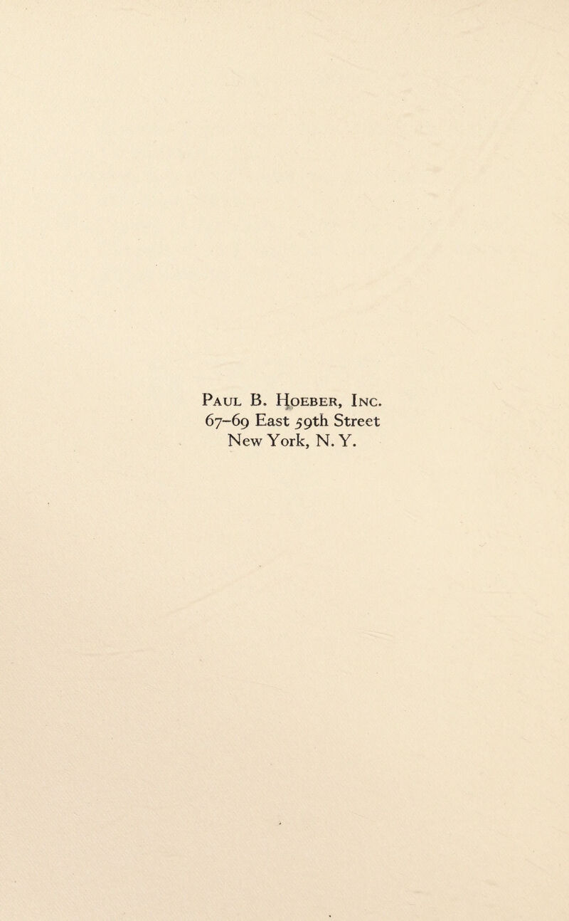 Paul B, Hoeber, Inc. 67-69 East 59th Street New York, N. Y.