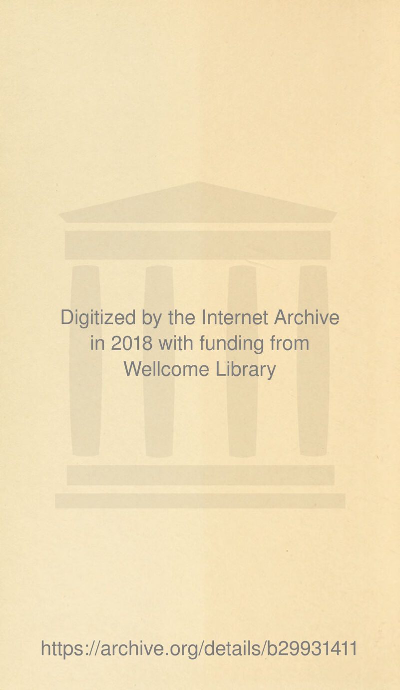 Digitized by the Internet Archive in 2018 with funding from Wellcome Library https://archive.org/details/b29931411