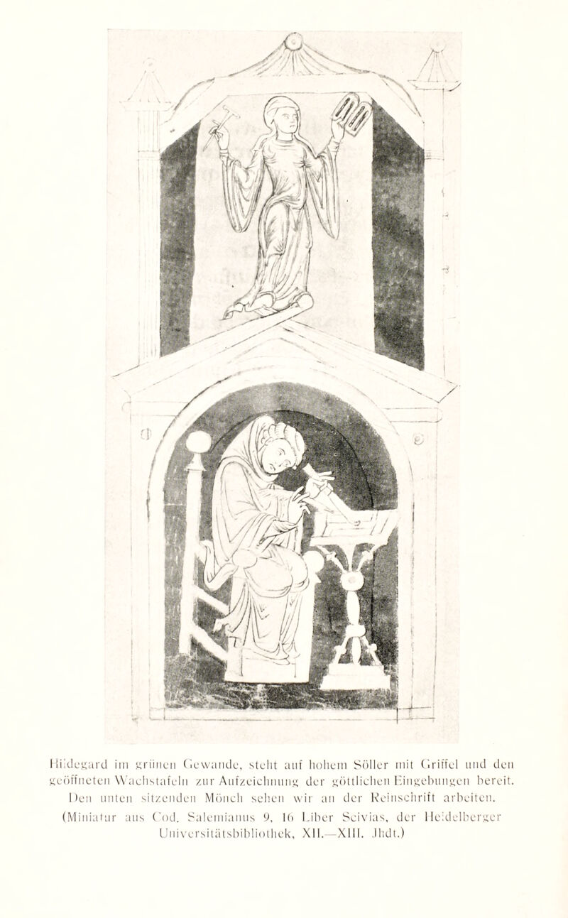 geöffneten Waehstafeln zur Aufzeichnung der göttlichen Hingebungen bereit. Heu unten sitzenden Mönch sehen wir an der Reinschrift arbeiten. (Miniatur aus t'od. Salemianus 9, 15 Liber Scivias, der Heidelberger Universitätsbibliothek, X11. -XIU. .1 lidt.)