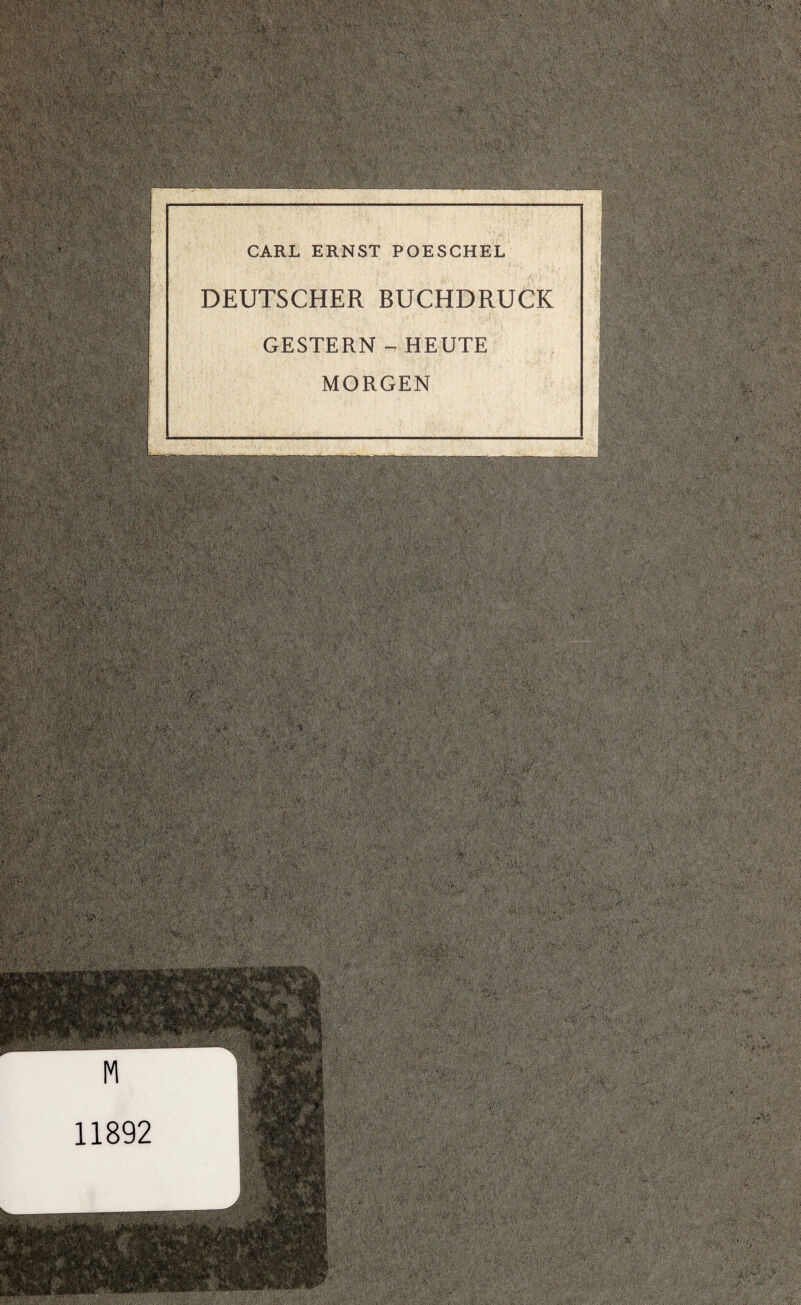 CARL ERNST POESCHEL DEUTSCHER BUCHDRUCK GESTERN - HEUTE MORGEN